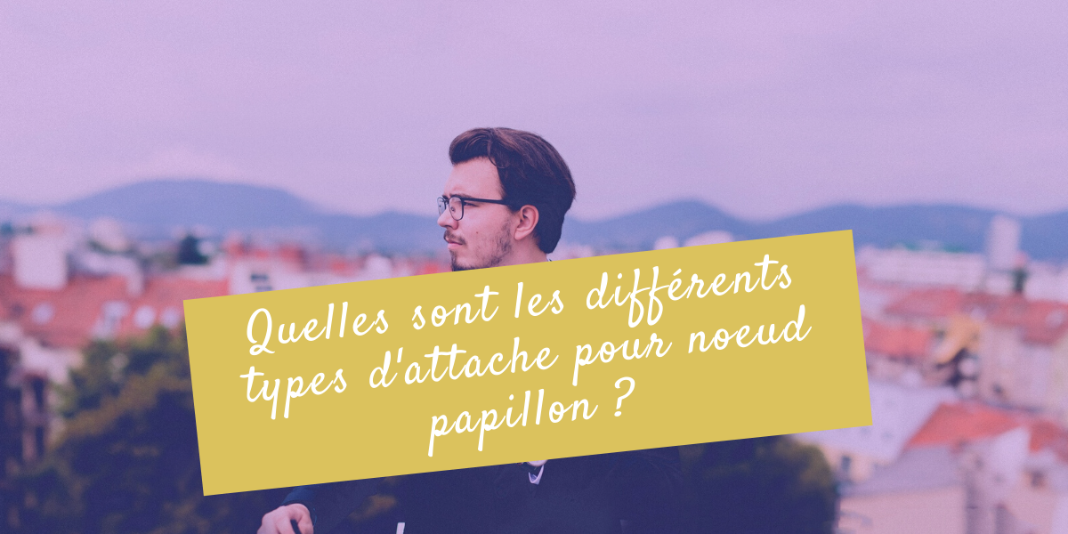 Quels sont les différents types d'attache pour noeud papillon ? Image