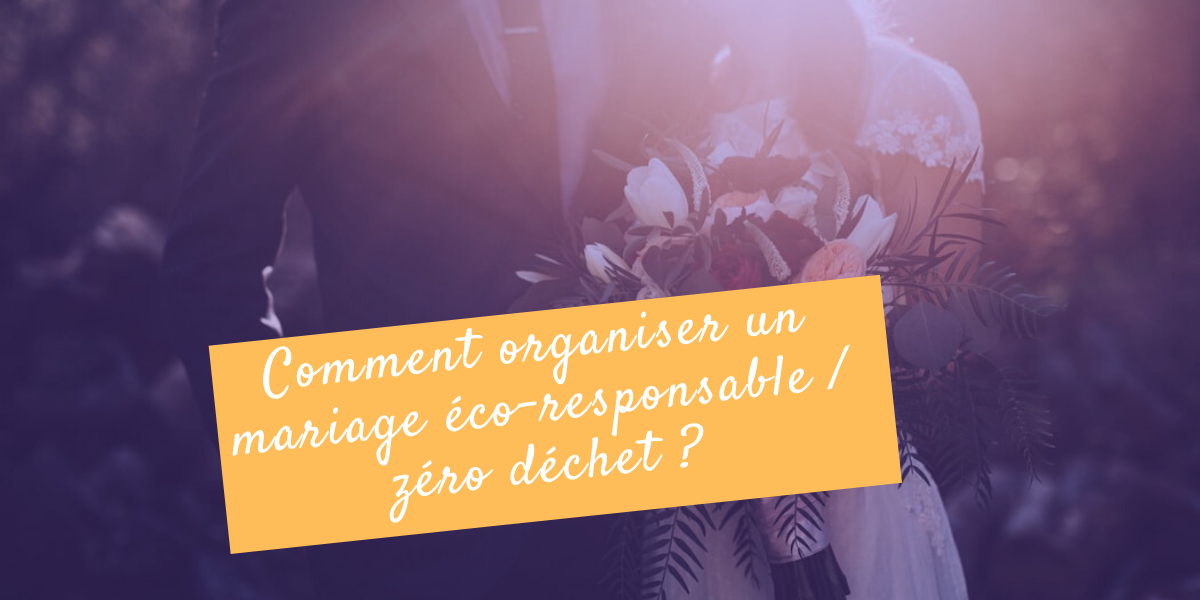 Comment organiser un mariage éco-responsable / zéro déchet ?