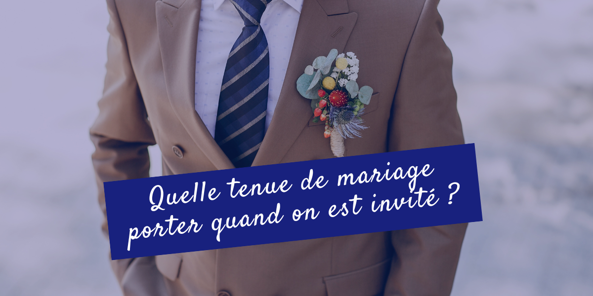 Comment s'habiller lorsque l'on est invité à un mariage (homme) ?