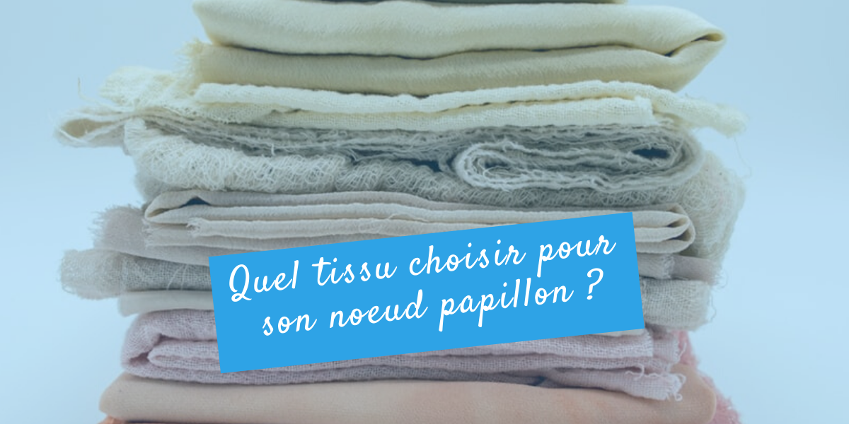 Quel tissu choisir pour son noeud papillon ?